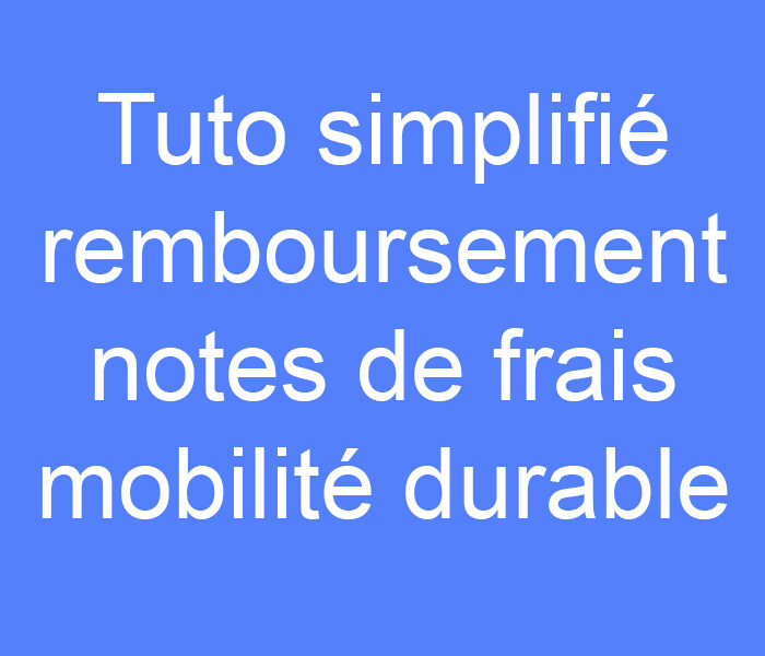 Tuto simplifié remboursement Notes de frais Forfait mobilité durable